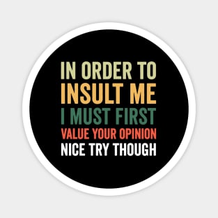 In order to insult me I must first value your opinion nice try though Magnet